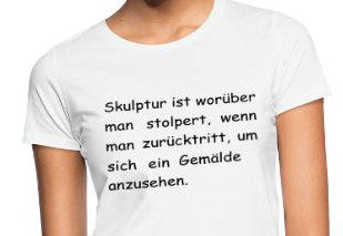Shirts & Accessoires "Skulptur ist das, worüber man stolpert .... "