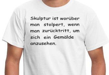Shirts & Accessoires "Skulptur ist das, worüber man stolpert .... "